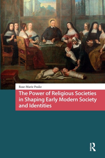 The Power of Religious Societies in Shaping Early Modern Society and Identities