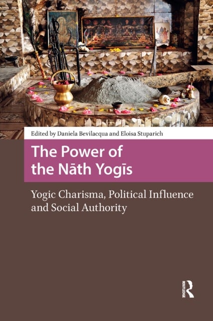 The Power of the Nath Yogis - Yogic Charisma, Political Influence and Social Authority