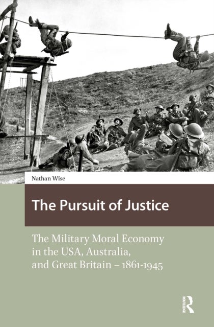 The Pursuit of Justice - The Military Moral Economy in the USA, Australia, and Great Britain - 1861-1945