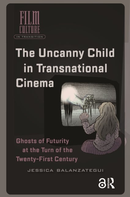 The Uncanny Child in Transnational Cinema - Ghosts of Futurity at the Turn of the Twenty-first Century