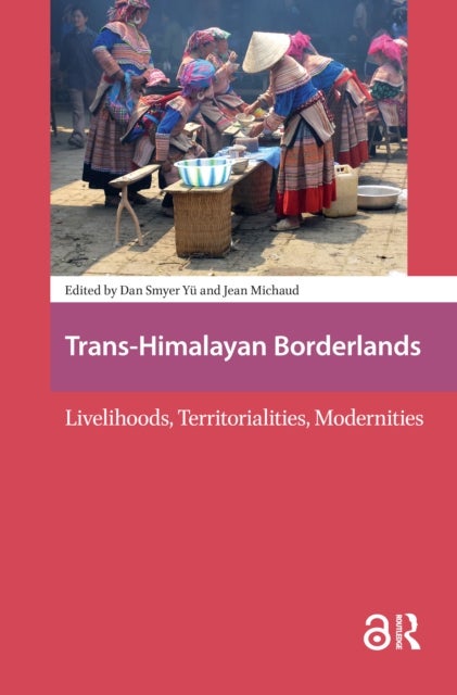 Trans-Himalayan Borderlands - Livelihoods, Territorialities, Modernities