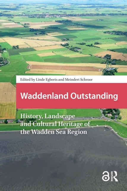 Waddenland Outstanding - History, Landscape and Cultural Heritage of the Wadden Sea Region