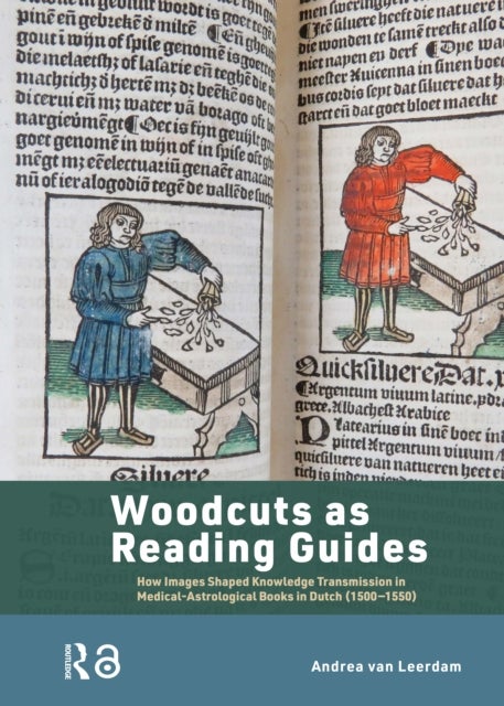 Woodcuts as Reading Guides - How Images Shaped Knowledge Transmission in Medical-Astrological Books in Dutch (1500-1550)