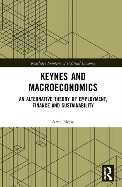 Keynes and Macroeconomics - An Alternative Theory of Employment, Finance and Sustainability