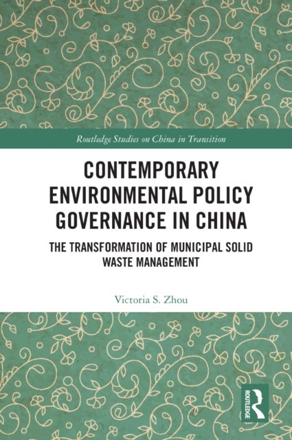 Contemporary Environmental Policy Governance in China - The Transformation of Municipal Solid Waste Management