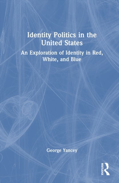 Identity Politics in the United States - An Exploration of Identity in Red, White, and Blue
