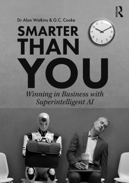 Smarter than You - Winning in Business with Superintelligent AI