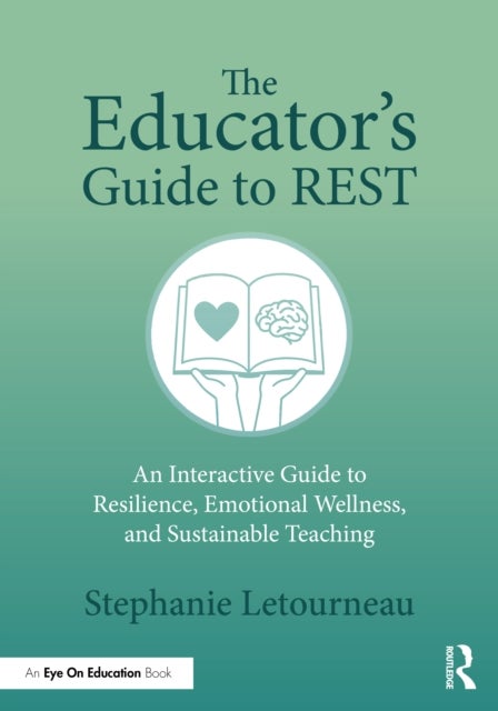 The Educator's Guide to REST - An Interactive Guide to Resilience, Emotional Wellness, and Sustainable Teaching