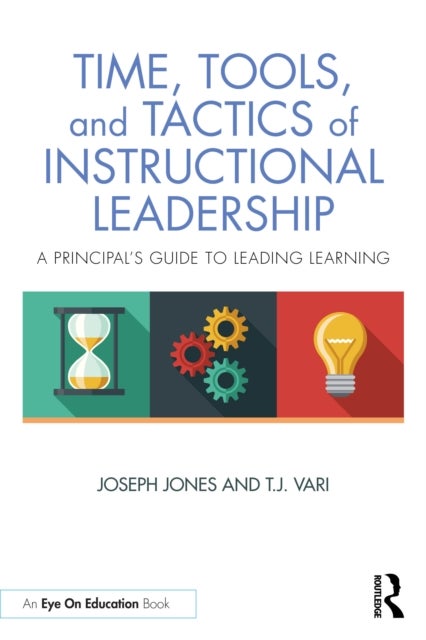 Time, Tools, and Tactics of Instructional Leadership - A Principal’s Guide to Leading Learning