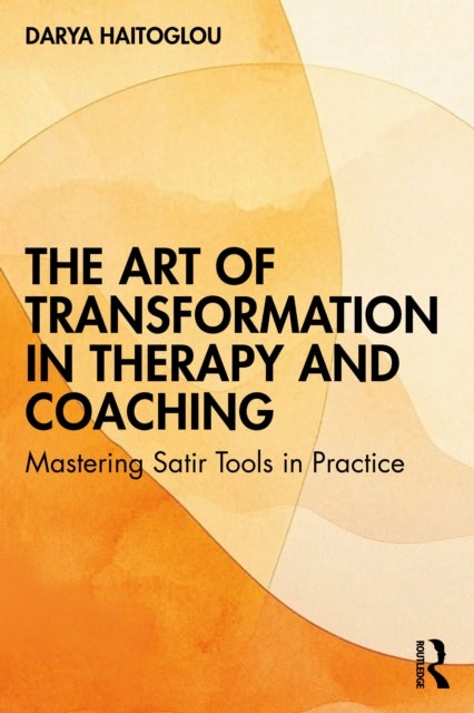 The Art of Transformation in Therapy and Coaching - Mastering Satir Tools in Practice
