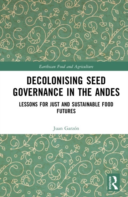 Decolonising Seed Governance in the Andes - Lessons for Just and Sustainable Food Futures