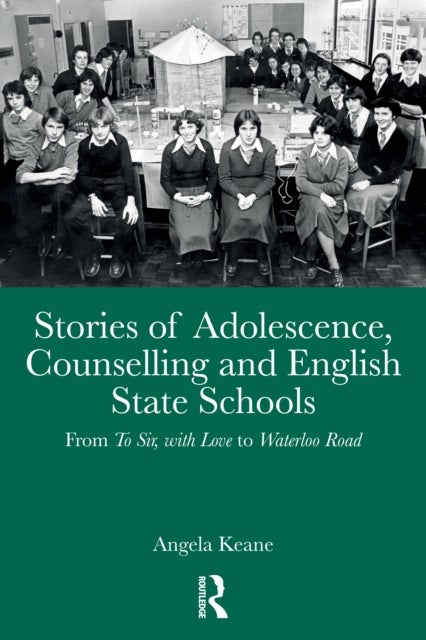 Stories of Adolescence, Counselling and English State Schools From To Sir, with Love to Waterloo Road - From To Sir, with Love to Waterloo Road
