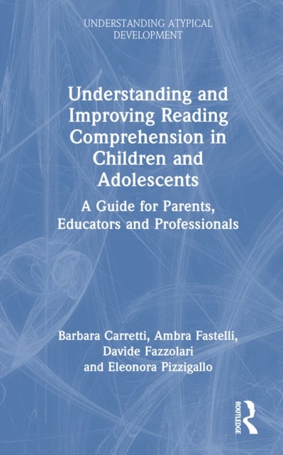 Understanding and Improving Reading Comprehension in Children and Adolescents - A Guide for Parents, Educators and Professionals