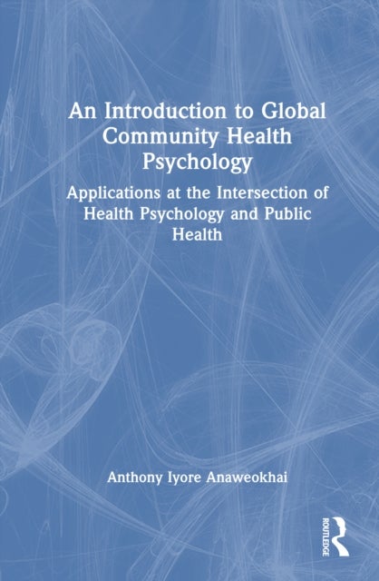 An Introduction to Global Community Health Psychology - Applications at the Intersection of Health Psychology and Public Health