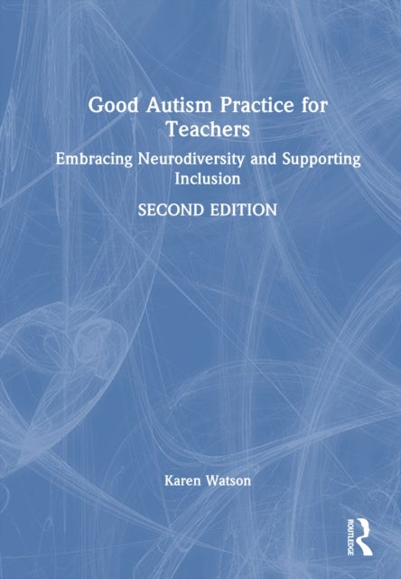 Good Autism Practice for Teachers - Embracing Neurodiversity and Supporting Inclusion