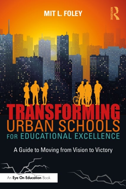 Transforming Urban Schools for Educational Excellence - A Guide to Moving from Vision to Victory