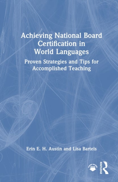 Achieving National Board Certification in World Languages - Proven Strategies and Tips for Accomplished Teaching