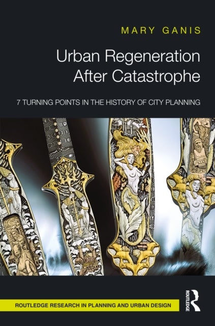 Urban Regeneration After Catastrophe - 7 Turning Points in the History of City Planning