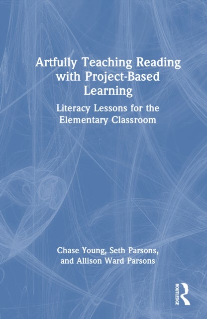 Artfully Teaching Reading with Project-Based Learning - Literacy Lessons for the Elementary Classroom