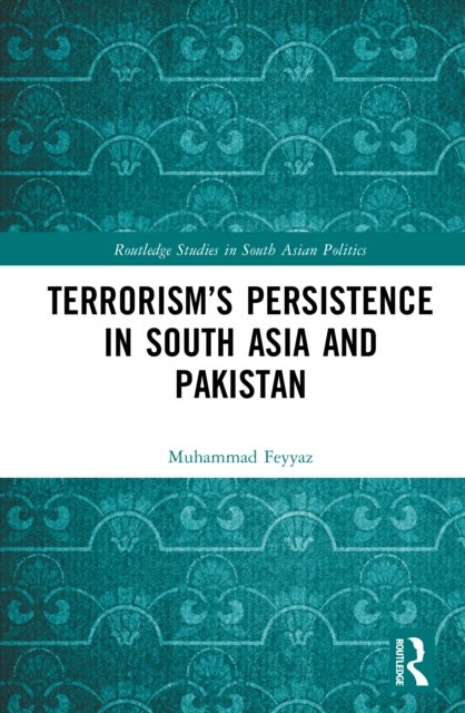 Terrorism’s Persistence in South Asia and Pakistan