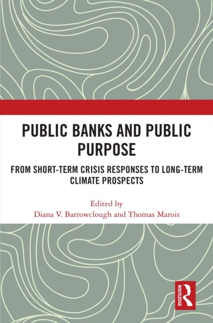 Public Banks and Public Purpose - From Short-Term Crisis Responses to Long-Term Climate Prospects