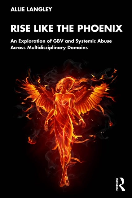 Rise Like the Phoenix - An Exploration of GBV and Systemic Abuse Across Multidisciplinary Domains