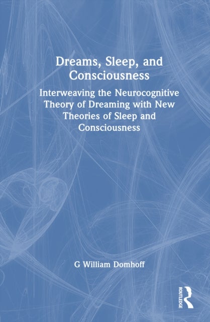 Dreams, Sleep, and Consciousness - Interweaving the Neurocognitive Theory of Dreaming with New Theories of Sleep and Consciousness