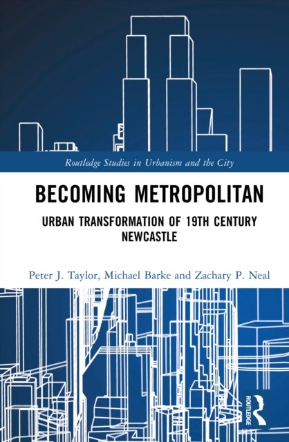 Becoming Metropolitan - Urban Transformation of 19th Century Newcastle