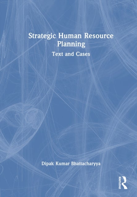 Strategic Human Resource Planning - Text and Cases