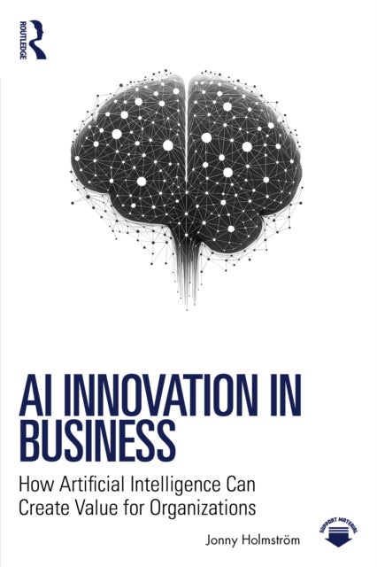 AI Innovation in Business - How Artificial Intelligence Can Create Value for Organizations