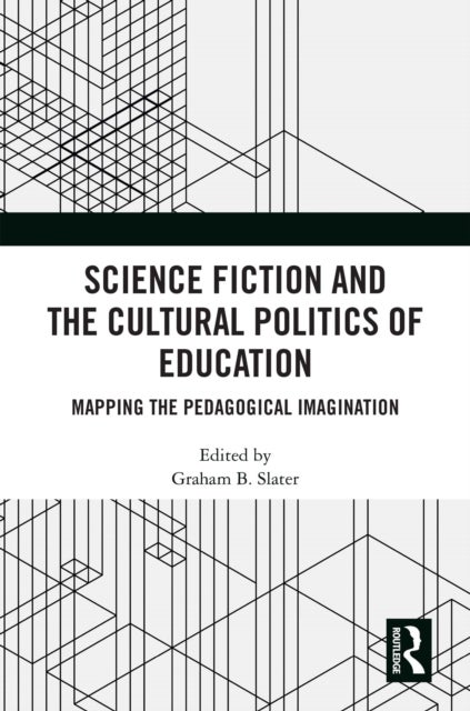 Science Fiction and the Cultural Politics of Education - Mapping the Pedagogical Imagination