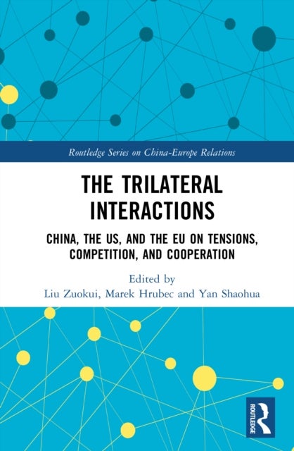 The Trilateral Interactions - China, the US, and the EU on Tensions, Competition, and Cooperation