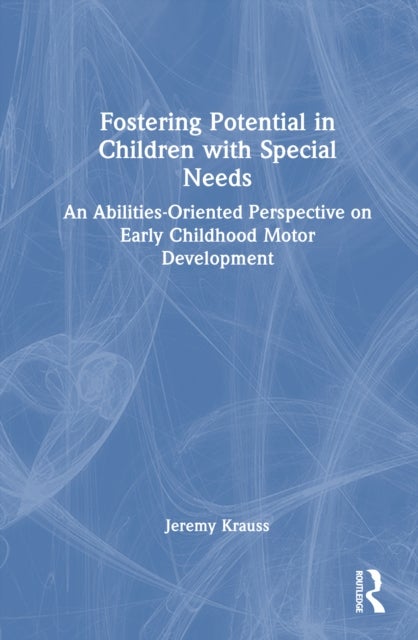 Fostering Potential in Children with Special Needs - An Abilities-Oriented Perspective on Early Childhood Motor Development