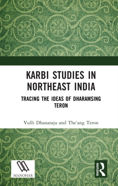 Karbi Studies in Northeast India - Tracing the Ideas of Dharamsing Teron