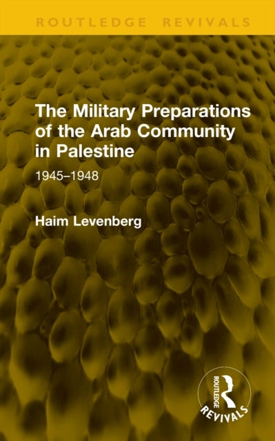 The Military Preparations of the Arab Community in Palestine - 1945–1948