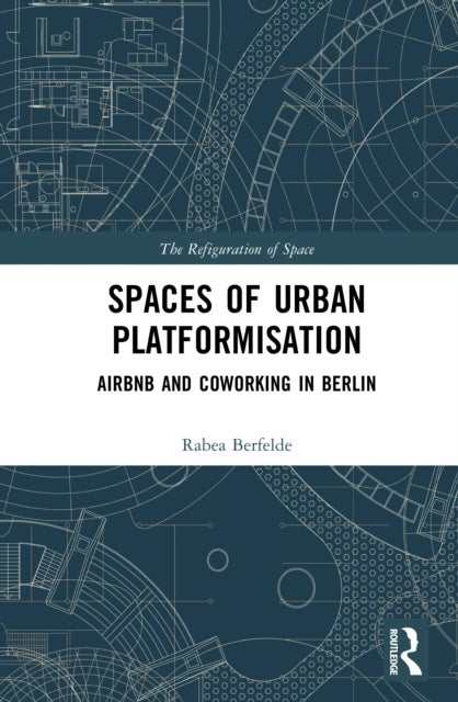 Spaces of Urban Platformisation - Airbnb and Coworking in Berlin