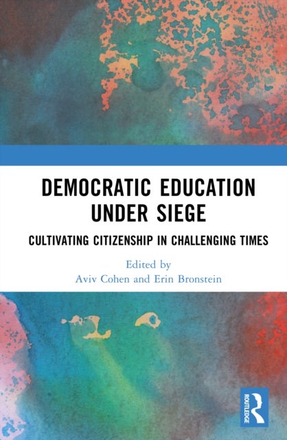 Democratic Education Under Siege - Cultivating Citizenship in Challenging Times