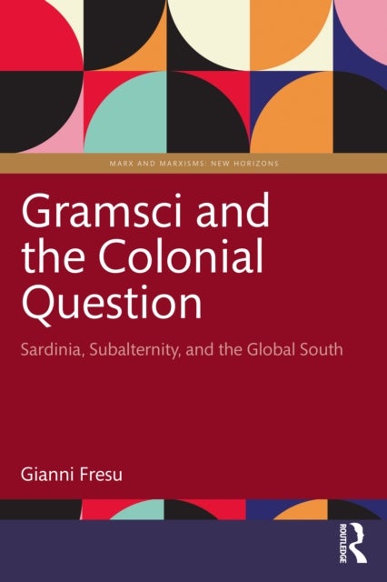 Gramsci and the Colonial Question - Sardinia, Subalternity, and the Global South