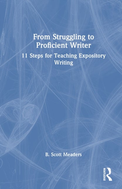 From Struggling to Proficient Writer - 11 Steps for Teaching Expository Writing