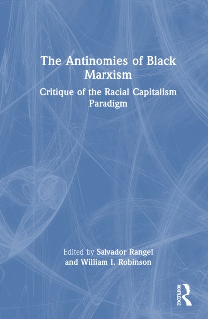 The Antinomies of Black Marxism - Critique of the Racial Capitalism Paradigm