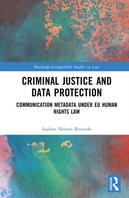 Criminal Justice and Data Protection - Communication Metadata under EU Human Rights Law