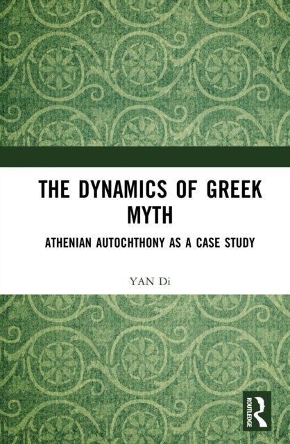 The Dynamics of Greek Myth - Athenian Autochthony as a Case Study