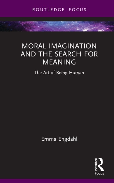 Moral Imagination and the Search for Meaning - The Art of Being Human