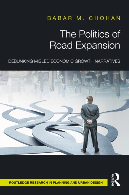 The Politics of Road Expansion - Debunking Misled Economic Growth Narratives