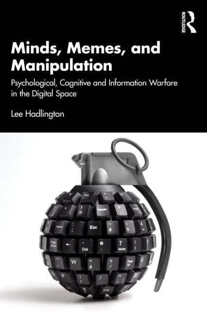 Minds, Memes, and Manipulation - Psychological, Cognitive and Information Warfare in the Digital Space