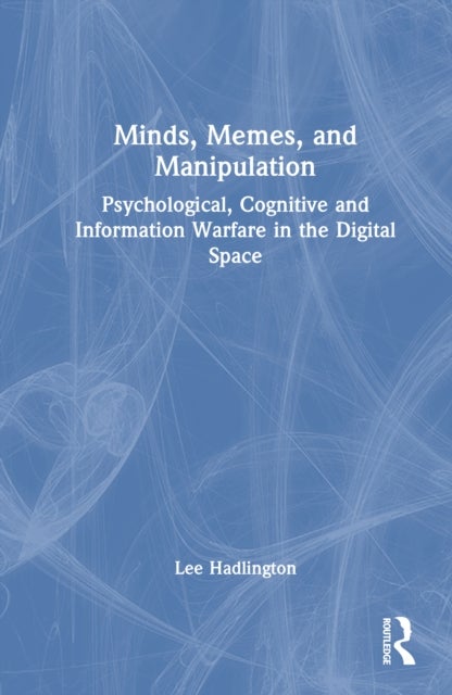 Minds, Memes, and Manipulation - Psychological, Cognitive and Information Warfare in the Digital Space