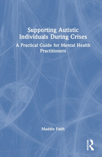 Supporting Autistic Individuals During Crises - A Practical Guide for Mental Health Practitioners