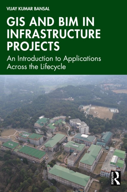 GIS and BIM in Infrastructure Projects - An Introduction to Applications Across the Lifecycle