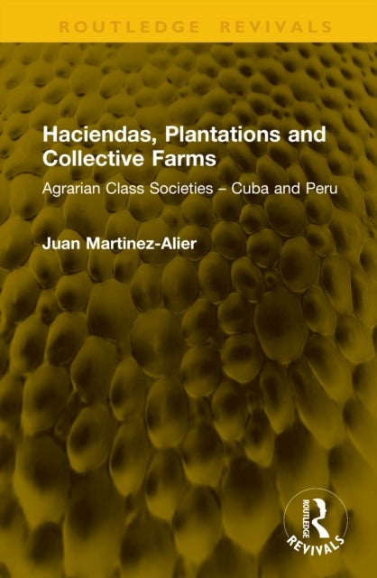 Haciendas, Plantations and Collective Farms - Agrarian Class Societies – Cuba and Peru