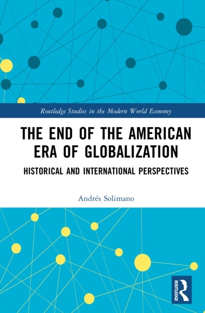 The End of the American Era of Globalization - Historical and International Perspectives